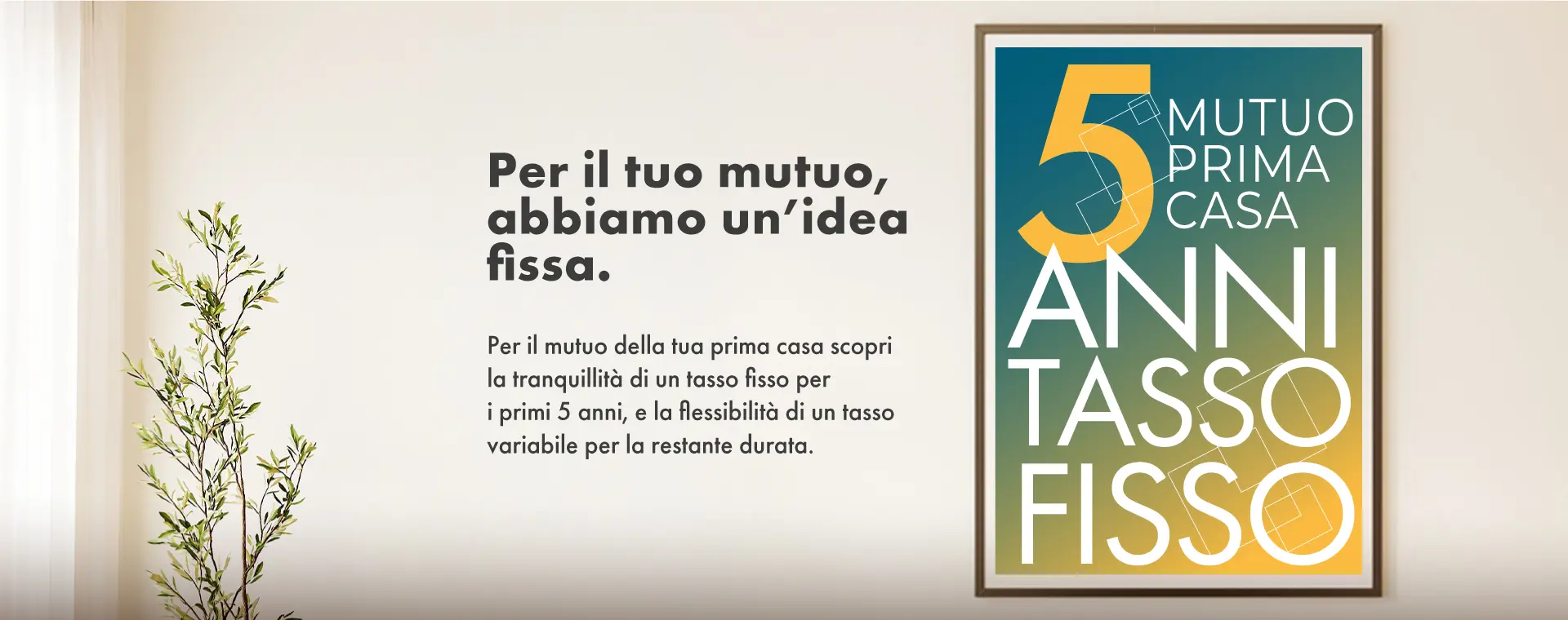 Per il tuo mutuo, abbiamo un'idea fissa